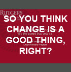 So you think change is a good thing, right?